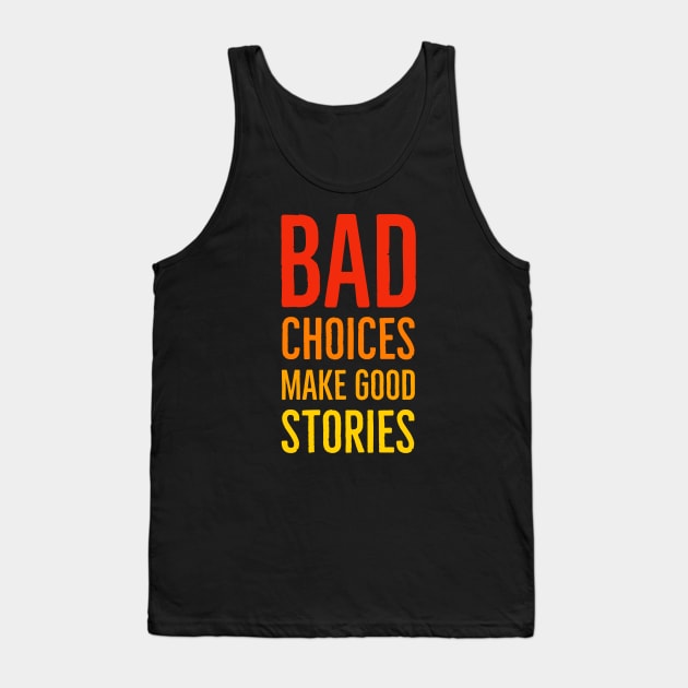 Bad Choices Make Good Stories Tank Top by Suzhi Q